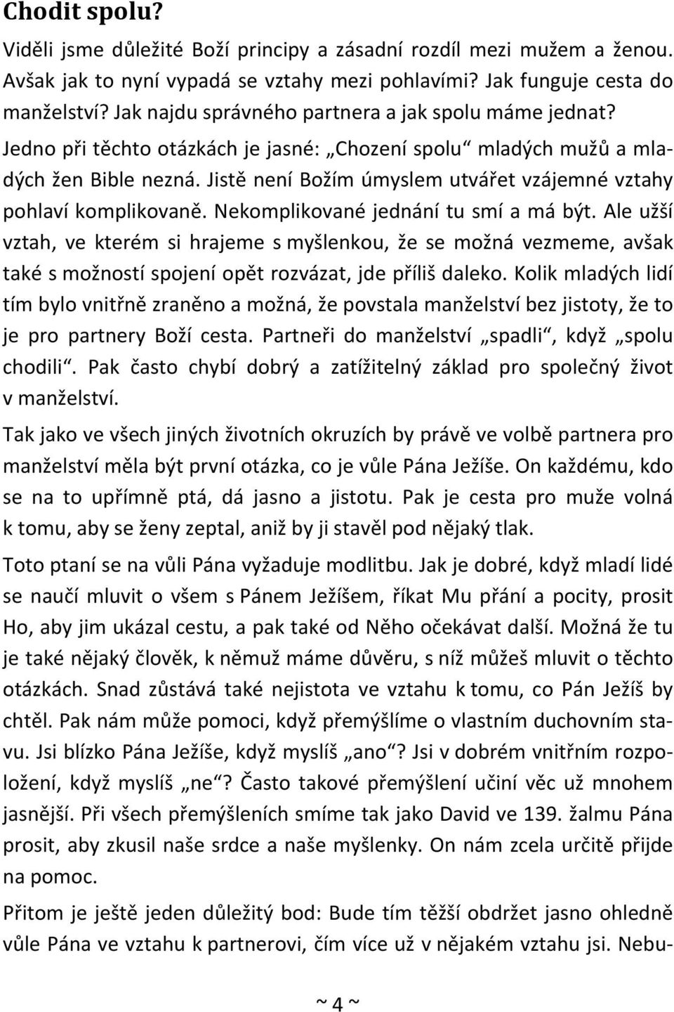 Jistě není Božím úmyslem utvářet vzájemné vztahy pohlaví komplikovaně. Nekomplikované jednání tu smí a má být.