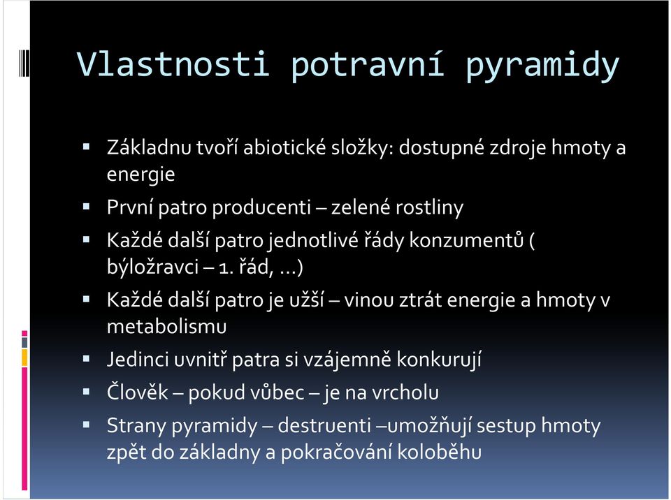 řád, ) Každé další patro je užší vinou ztrát energie a hmoty v metabolismu Jedinci uvnitř patra si vzájemně