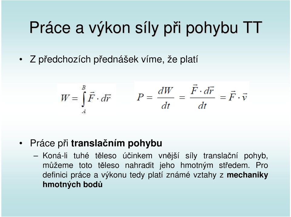 síly translační pohyb, můžeme toto těleso nahradit jeho hmotným středem.