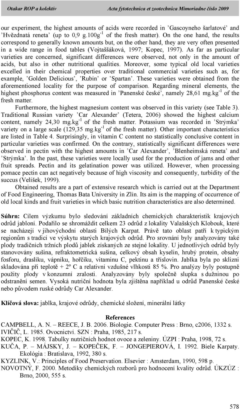 As far as particular varieties are concerned, significant differences were observed, not only in the amount of acids, but also in other nutritional qualities.