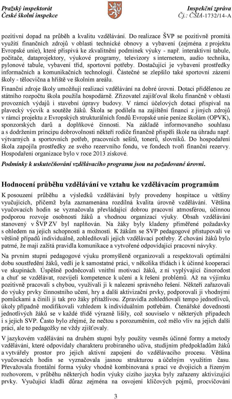 interaktivní tabule, počítače, dataprojektory, výukové programy, televizory s internetem, audio technika, pylonové tabule, vybavení tříd, sportovní potřeby.