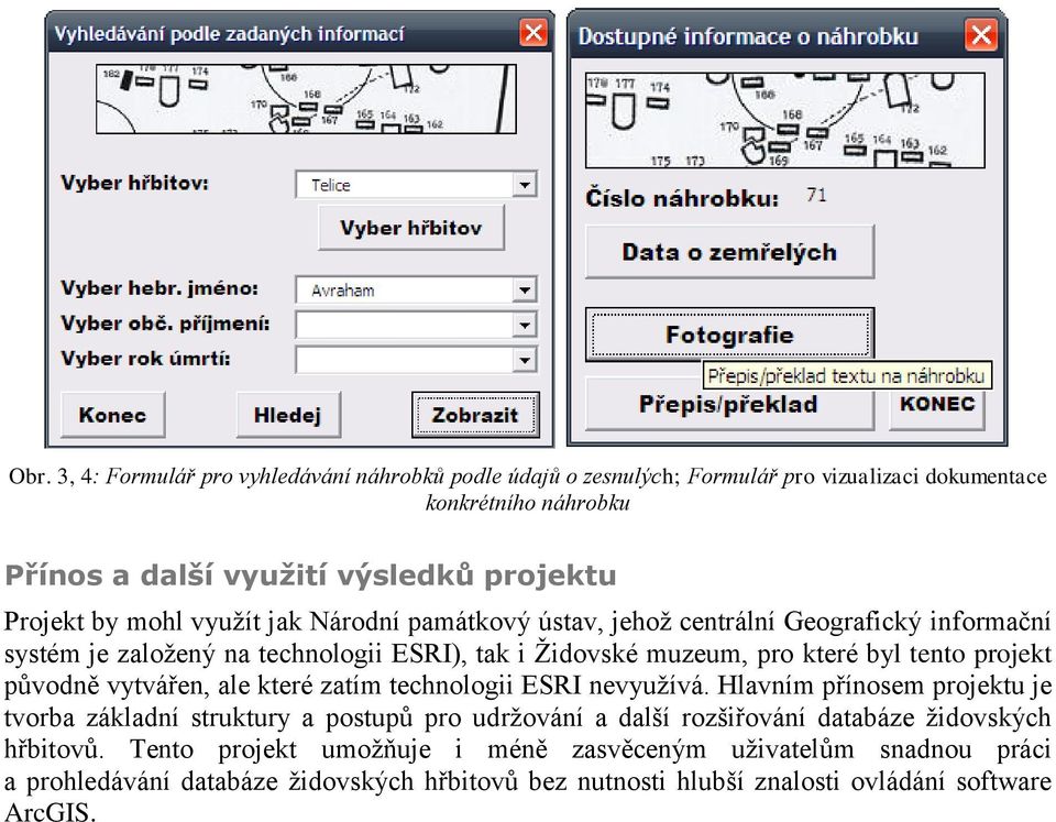 původně vytvářen, ale které zatím technologii ESRI nevyužívá.