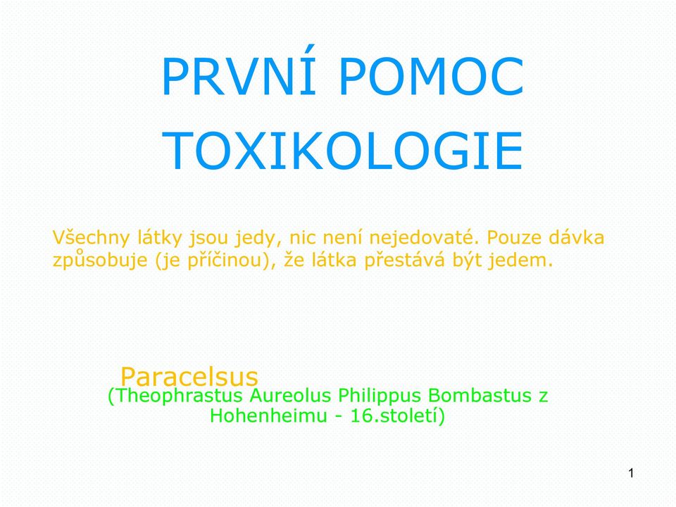 Pouze dávka způsobuje (je příčinou), že látka přestává