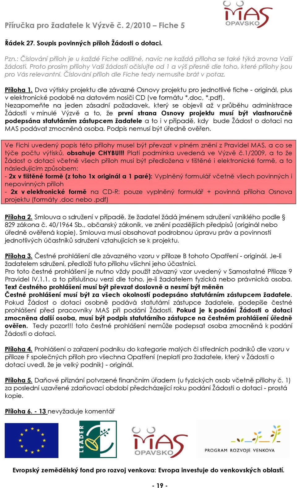 Dva výtisky projektu dle závazné Osnovy projektu pro jednotlivé fiche - originál, plus v elektronické podobě na datovém nosiči CD (ve formátu *.doc, *.pdf).