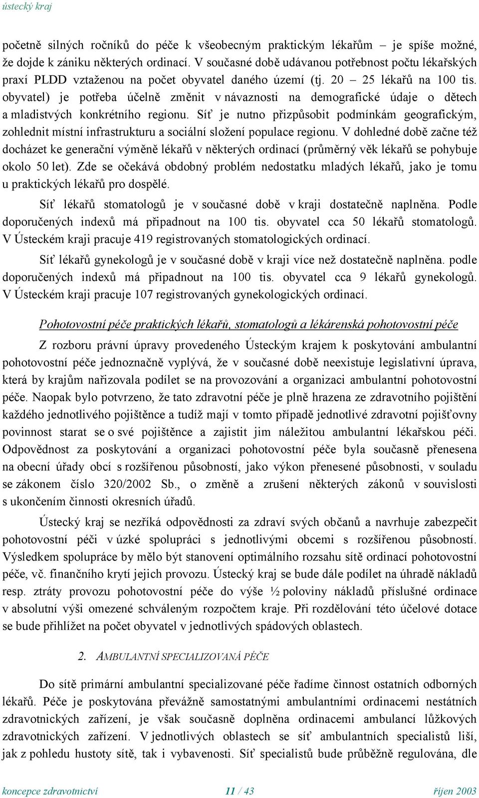 obyvatel) je potřeba účelně změnit v návaznosti na demografické údaje o dětech a mladistvých konkrétního regionu.