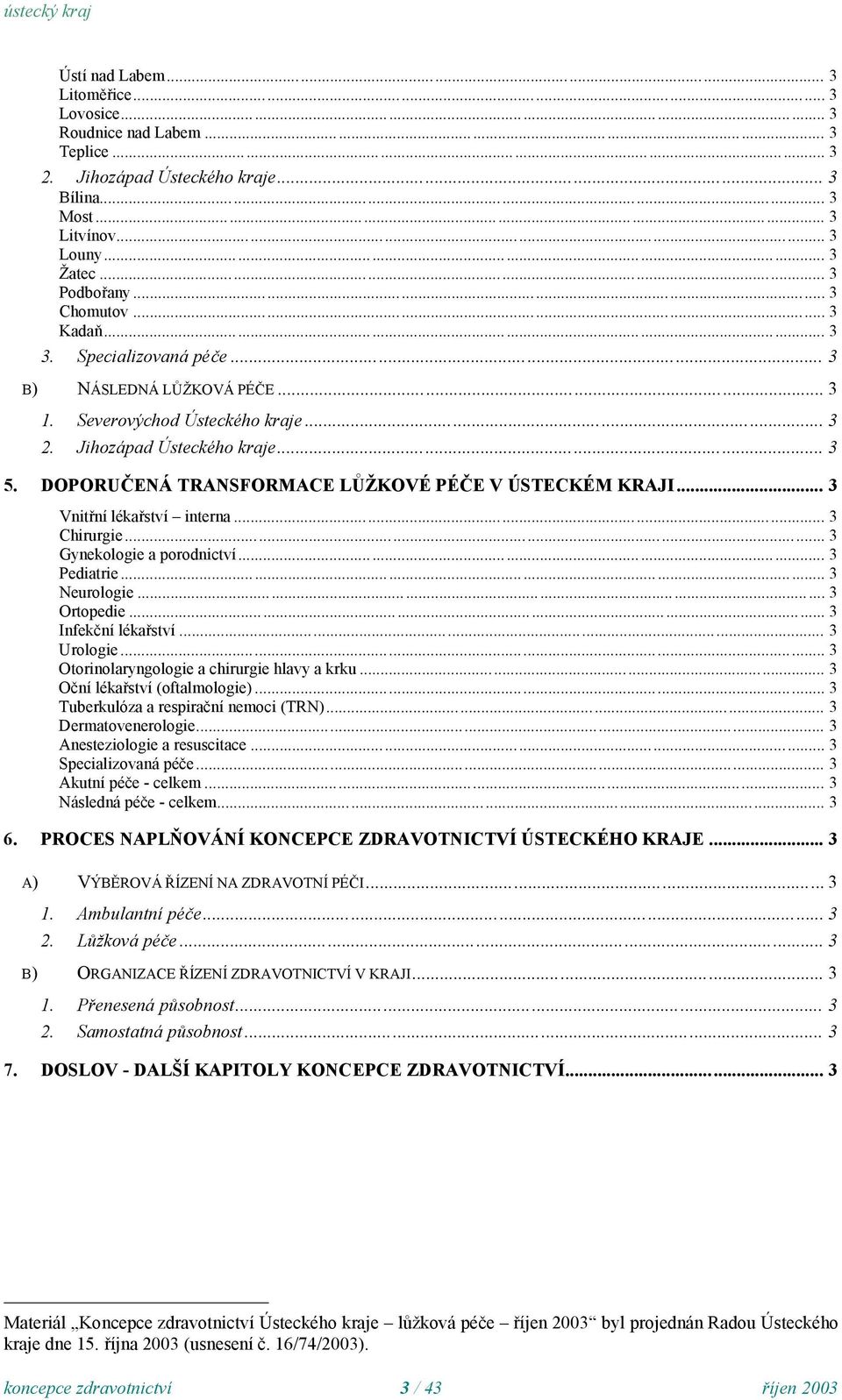 .. Vnitřní lékařství interna... Chirurgie... Gynekologie a porodnictví... Pediatrie... Neurologie... Ortopedie... Infekční lékařství... Urologie... Otorinolaryngologie a chirurgie hlavy a krku.