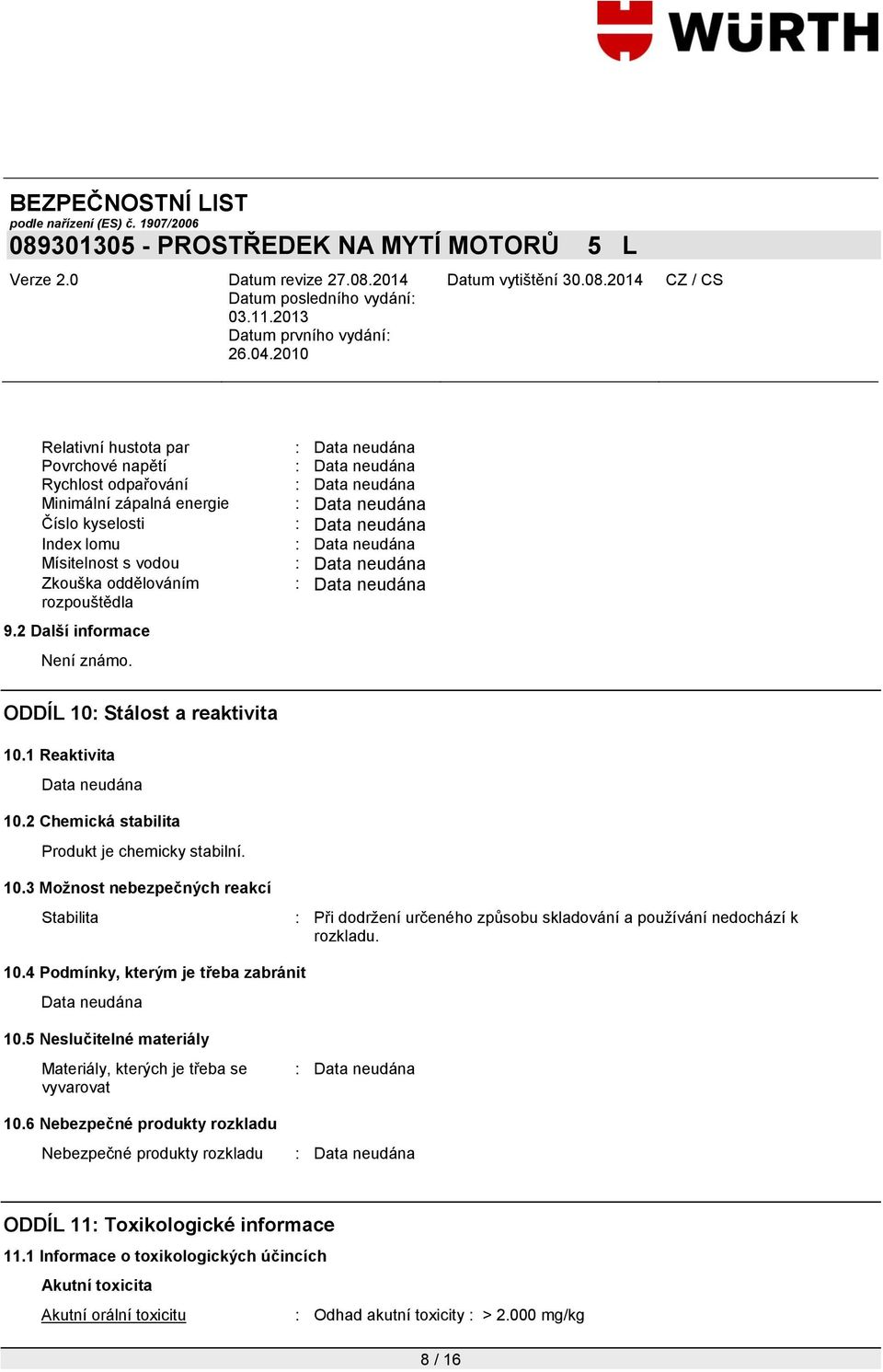 10.4 Podmínky, kterým je třeba zabránit 10.5 Neslučitelné materiály Materiály, kterých je třeba se vyvarovat 10.