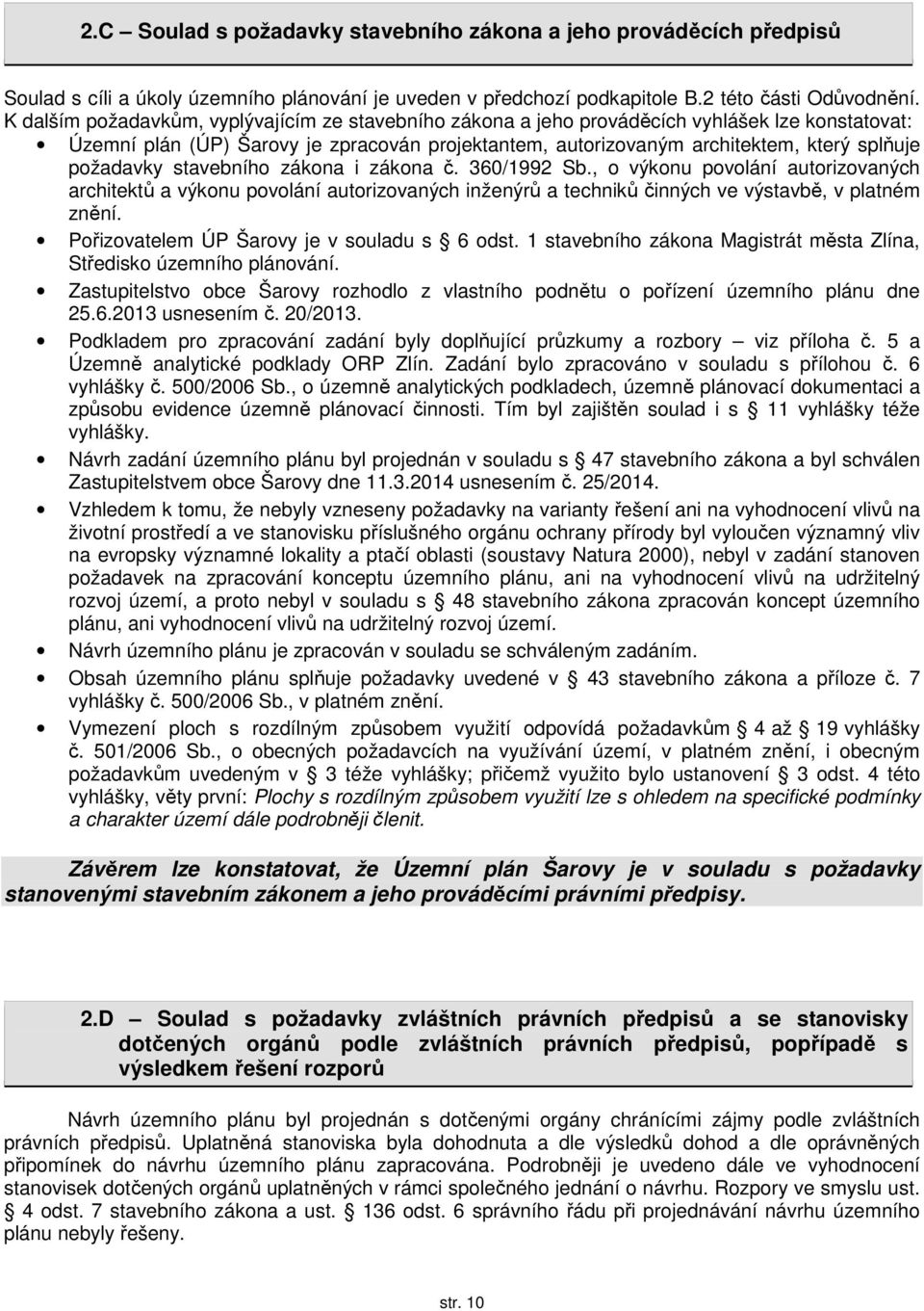 požadavky stavebního zákona i zákona č. 360/1992 Sb., o výkonu povolání autorizovaných architektů a výkonu povolání autorizovaných inženýrů a techniků činných ve výstavbě, v platném znění.