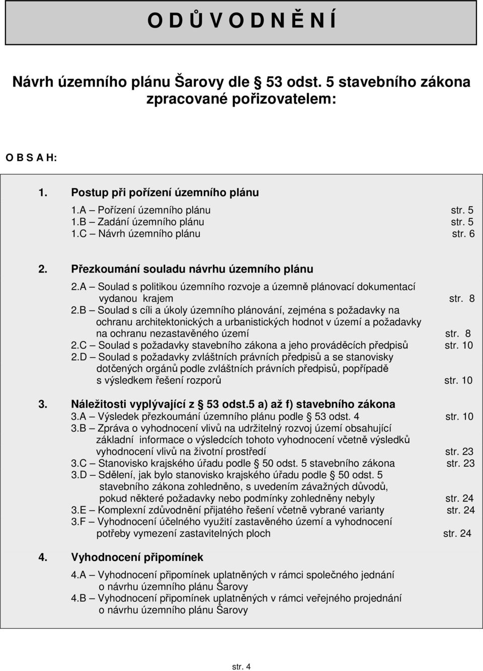 8 2.B Soulad s cíli a úkoly územního plánování, zejména s požadavky na ochranu architektonických a urbanistických hodnot v území a požadavky na ochranu nezastavěného území str. 8 2.