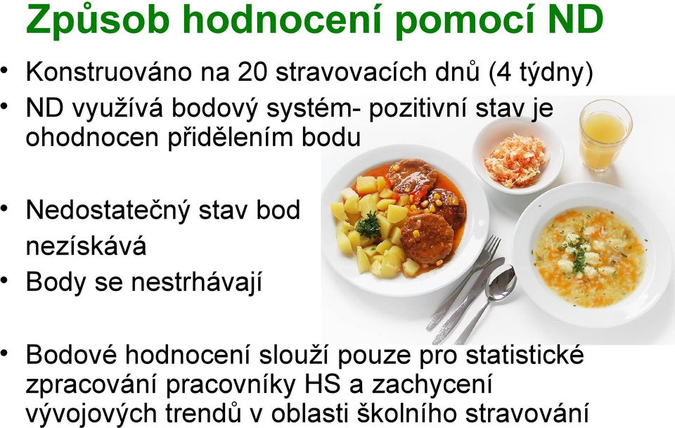 stav bod nezískává Body se nestrhávají Bodové hodnocení slouží pouze pro