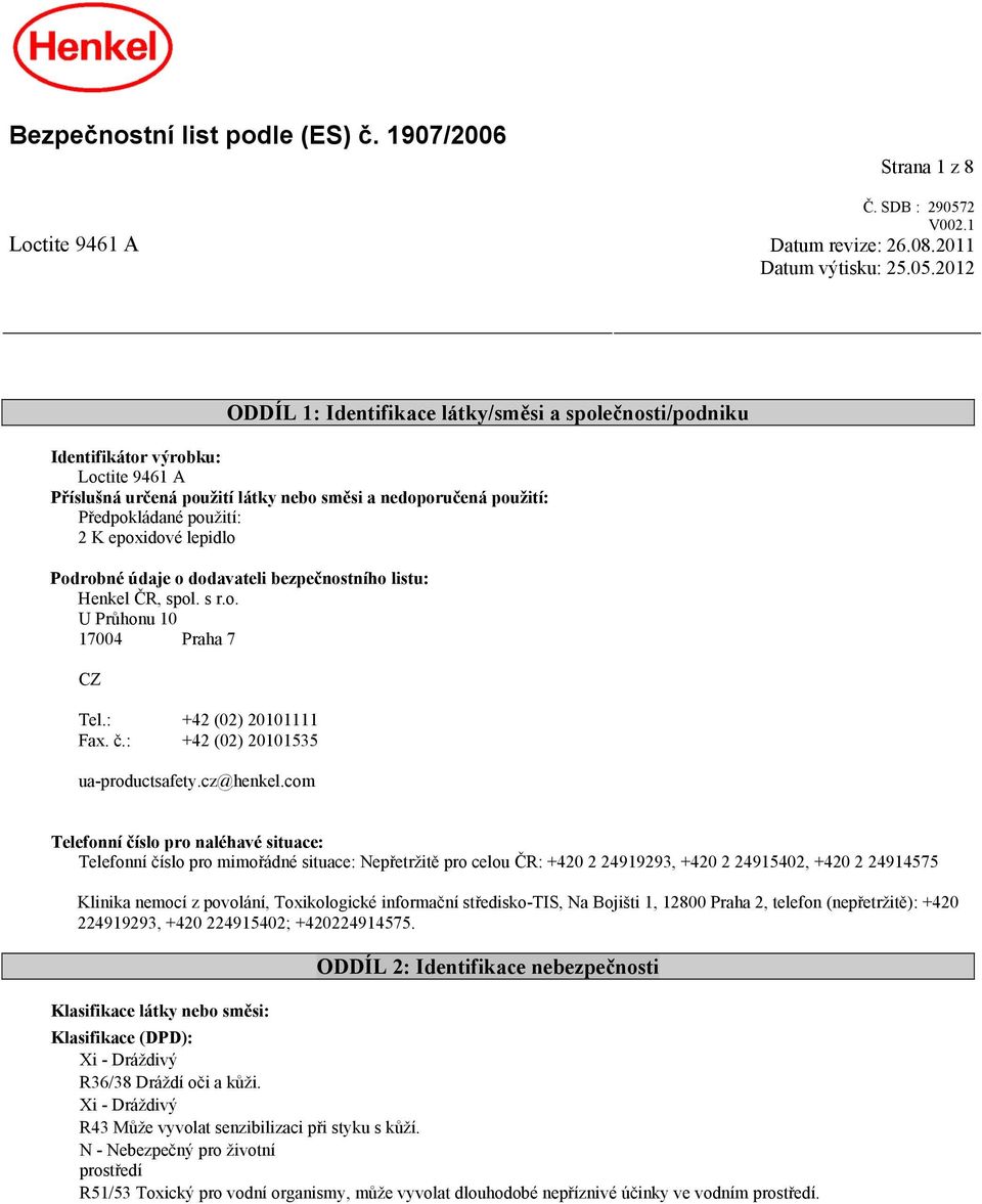 2012 ODDÍL 1: Identifikace látky/směsi a společnosti/podniku Identifikátor výrobku: Loctite 9461 A Příslušná určená použití látky nebo směsi a nedoporučená použití: Předpokládané použití: 2 K