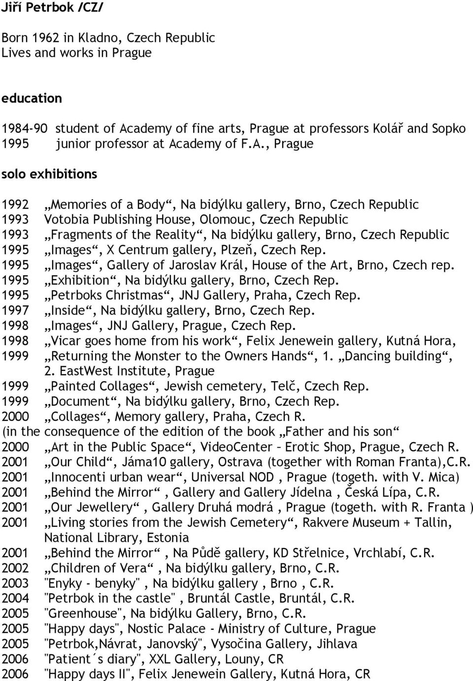 bidýlku gallery, Brno, Czech Republic 1995 Images, X Centrum gallery, Plzeň, Czech Rep. 1995 Images, Gallery of Jaroslav Král, House of the Art, Brno, Czech rep.