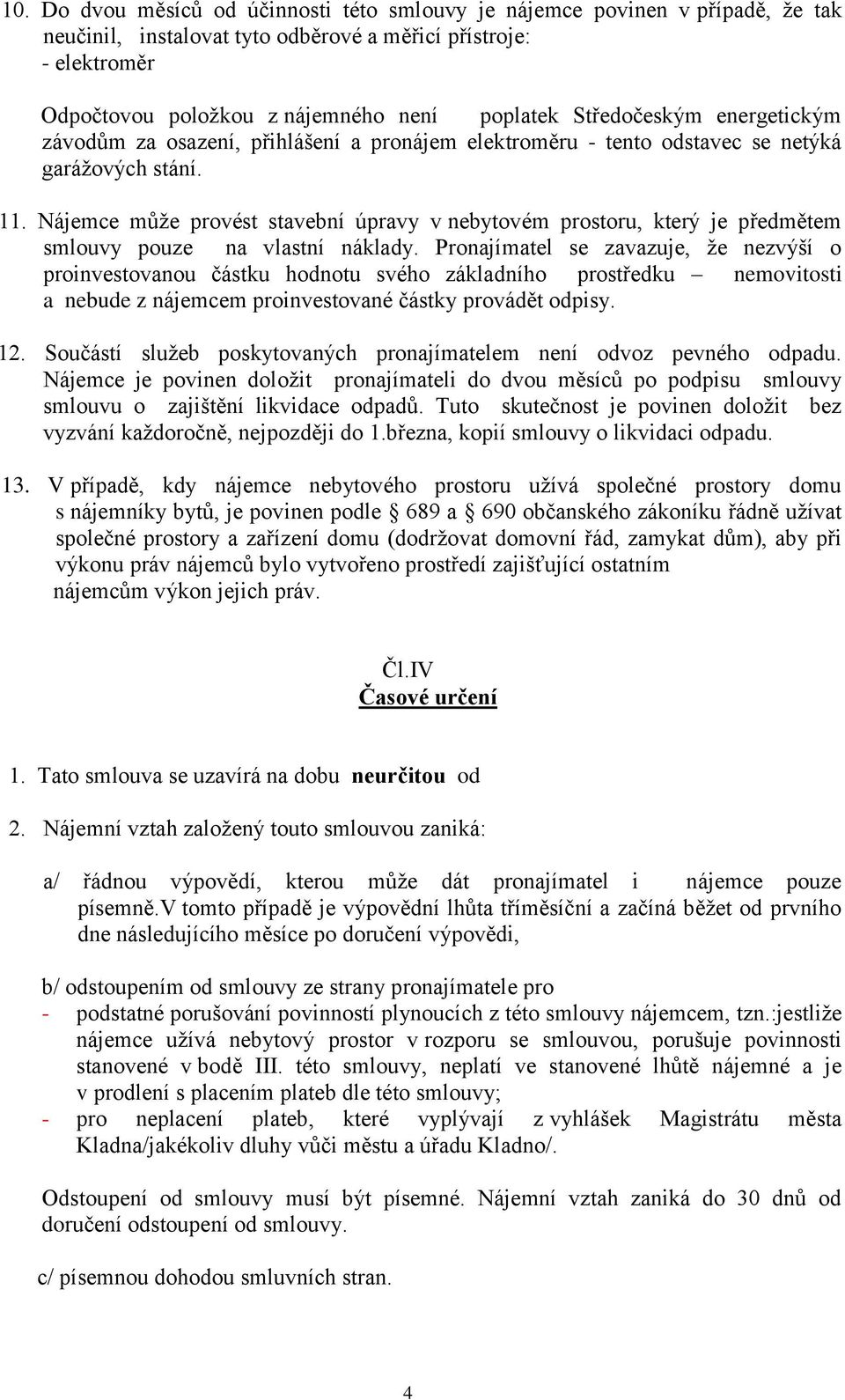 Nájemce může provést stavební úpravy v nebytovém prostoru, který je předmětem smlouvy pouze na vlastní náklady.