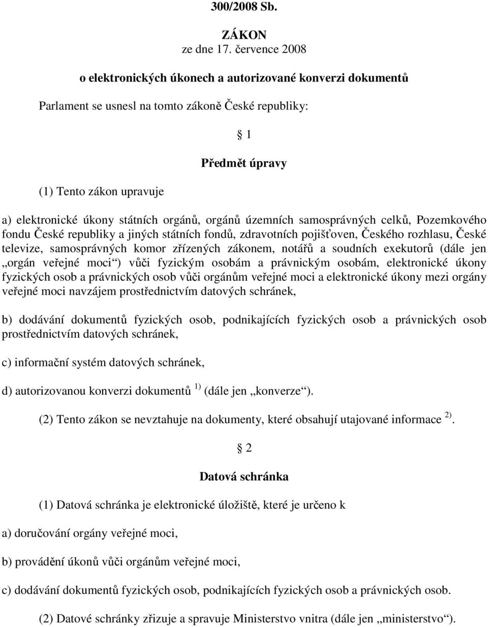 orgánů, orgánů územních samosprávných celků, Pozemkového fondu České republiky a jiných státních fondů, zdravotních pojišťoven, Českého rozhlasu, České televize, samosprávných komor zřízených