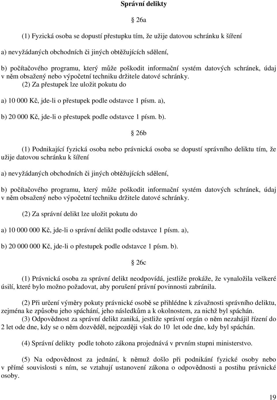 (2) Za přestupek lze uložit pokutu do a) 10 000 Kč, jde-li o přestupek podle odstavce 1 písm. a), b) 