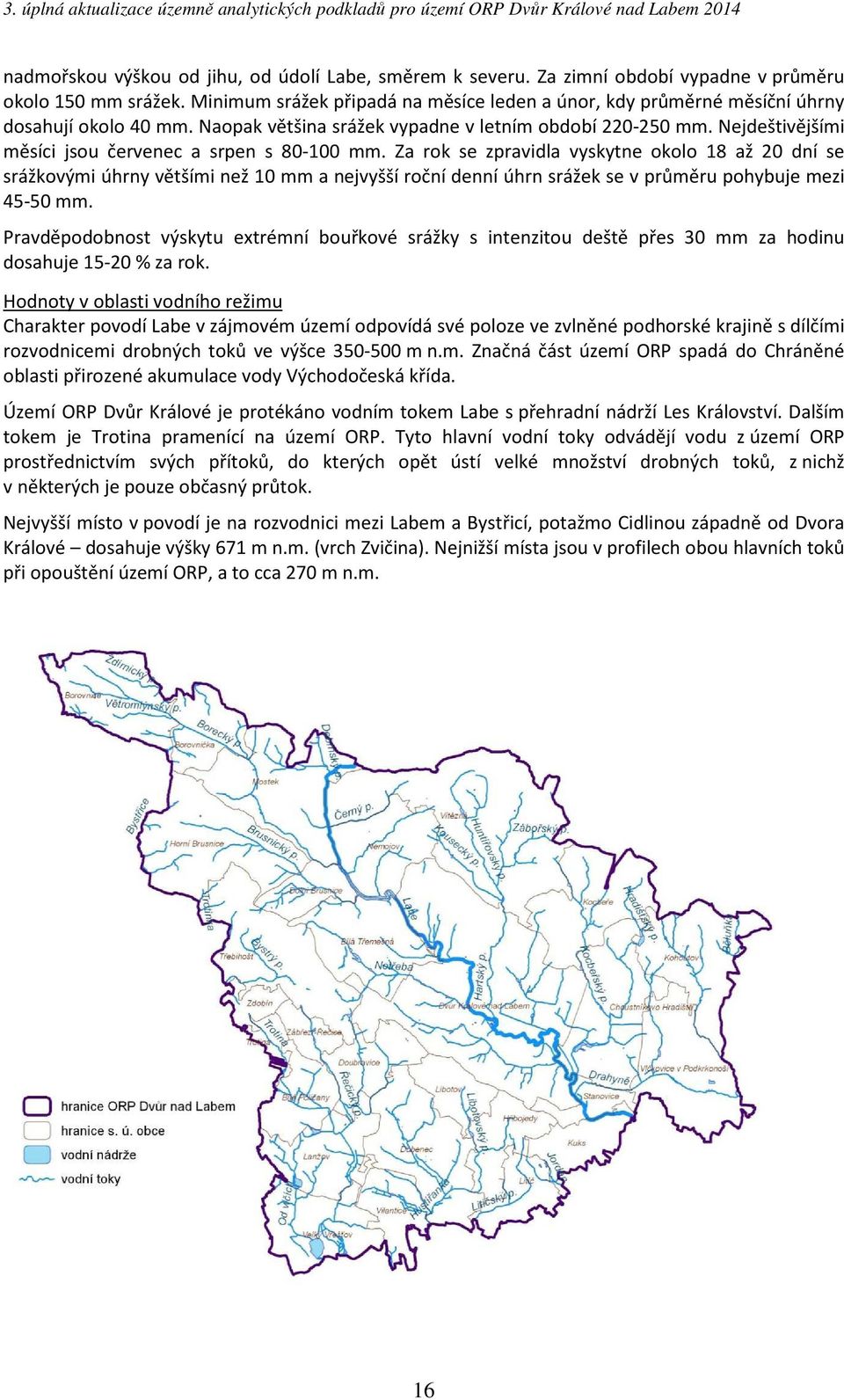 Nejdeštivějšími měsíci jsou červenec a srpen s 80-100 mm.