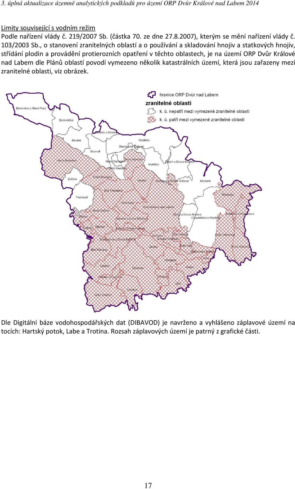 na území ORP Dvůr Králové nad Labem dle Plánů oblastí povodí vymezeno několik katastrálních území, která jsou zařazeny mezi zranitelné oblasti, viz obrázek.