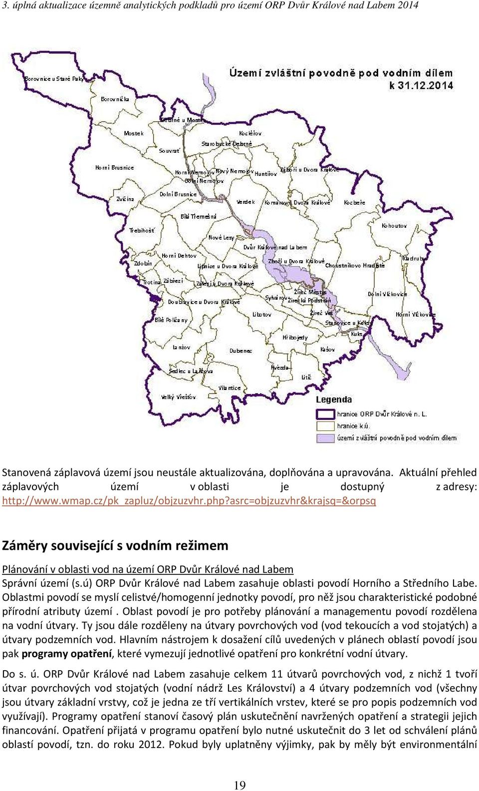 ú) ORP Dvůr Králové nad Labem zasahuje oblasti povodí Horního a Středního Labe.