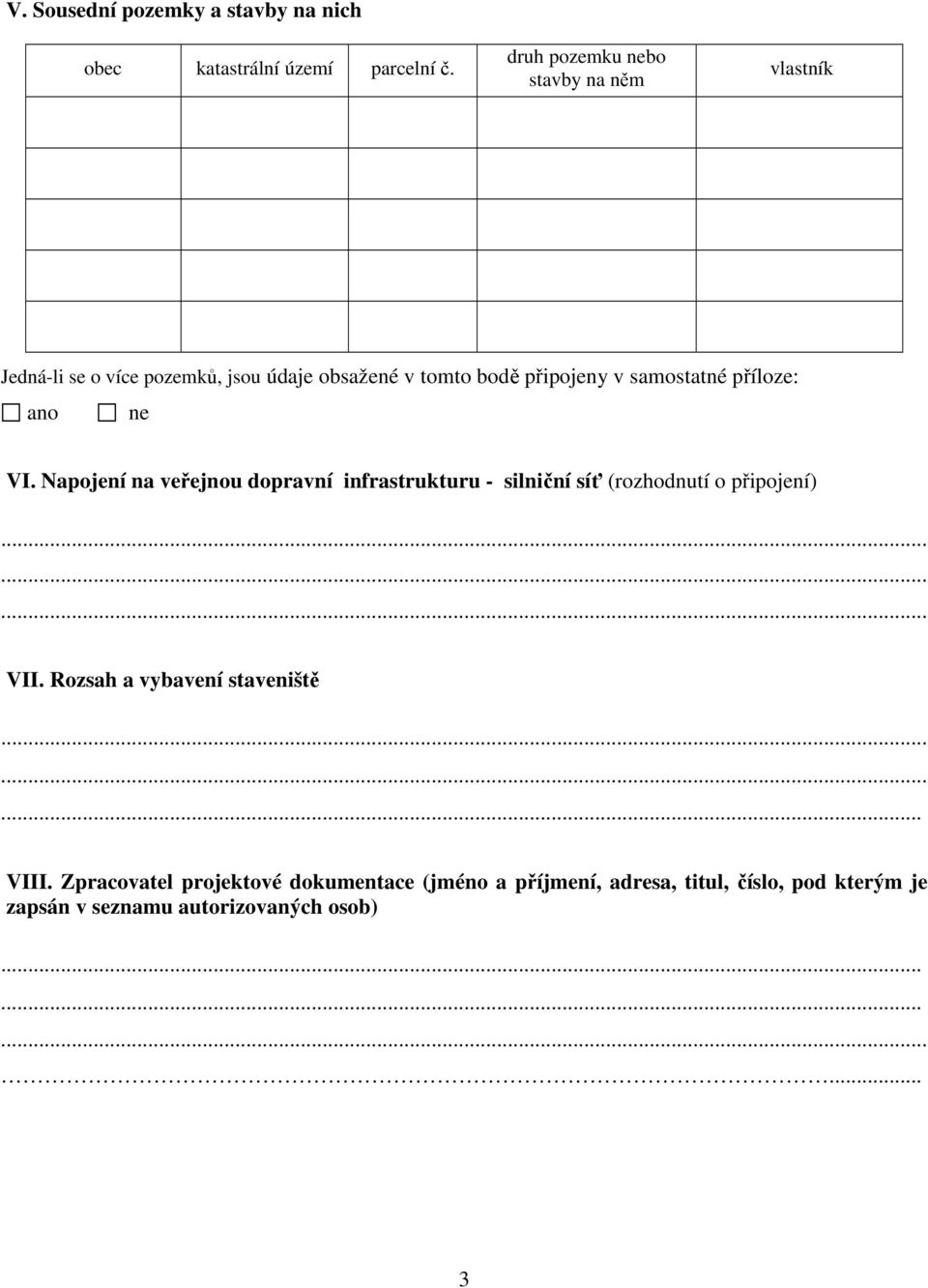 samostatné příloze: VI. Napojení na veřejnou dopravní infrastrukturu - silniční síť (rozhodnutí o připojení) VII.