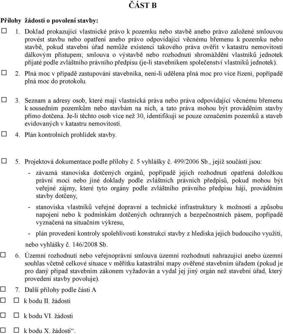 úřad nemůže existenci takového práva ověřit v katastru nemovitostí dálkovým přístupem; smlouva o výstavbě nebo rozhodnutí shromáždění vlastníků jednotek přijaté podle zvláštního právního předpisu