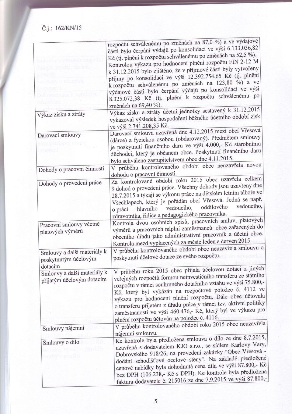 2u š uyto zjištěno,žev pjmov K (tj' plněn pr':áip" konsolidacive vši yo) a ve l-''poůt" schvlenmupo změnch na t23,80 vši sti bylo erpnvdajůpo konsolidaci ve po ";i"" s".lzi.olz,z8 K (tj.