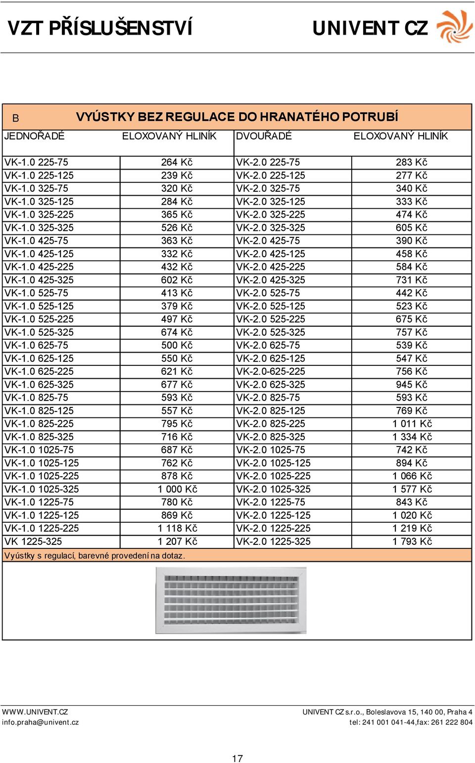 0 425-75 390 Kč VK-1.0 425-125 332 Kč VK-2.0 425-125 458 Kč VK-1.0 425-225 432 Kč VK-2.0 425-225 584 Kč VK-1.0 425-325 602 Kč VK-2.0 425-325 731 Kč VK-1.0 525-75 413 Kč VK-2.0 525-75 442 Kč VK-1.