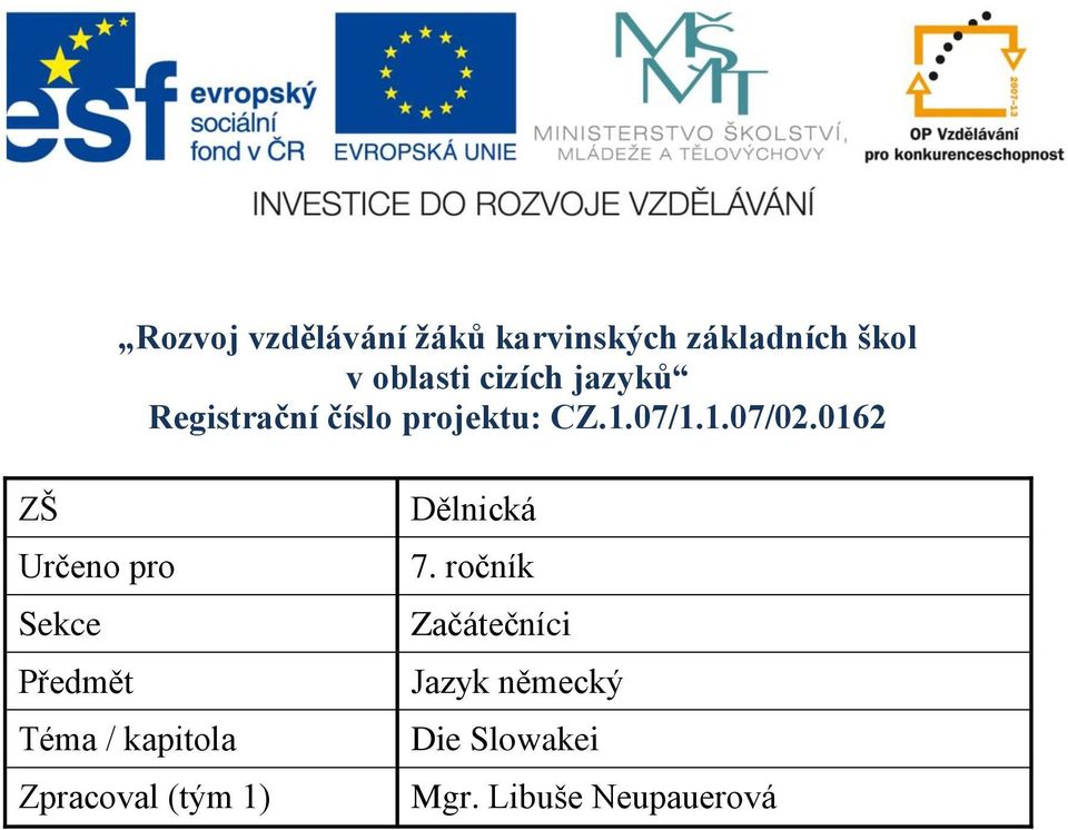 0162 ZŠ Určeno pro Sekce Předmět Téma / kapitola Zpracoval (tým 1)
