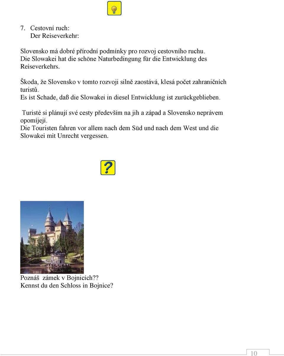Škoda, že Slovensko v tomto rozvoji silně zaostává, klesá počet zahraničních turistů.