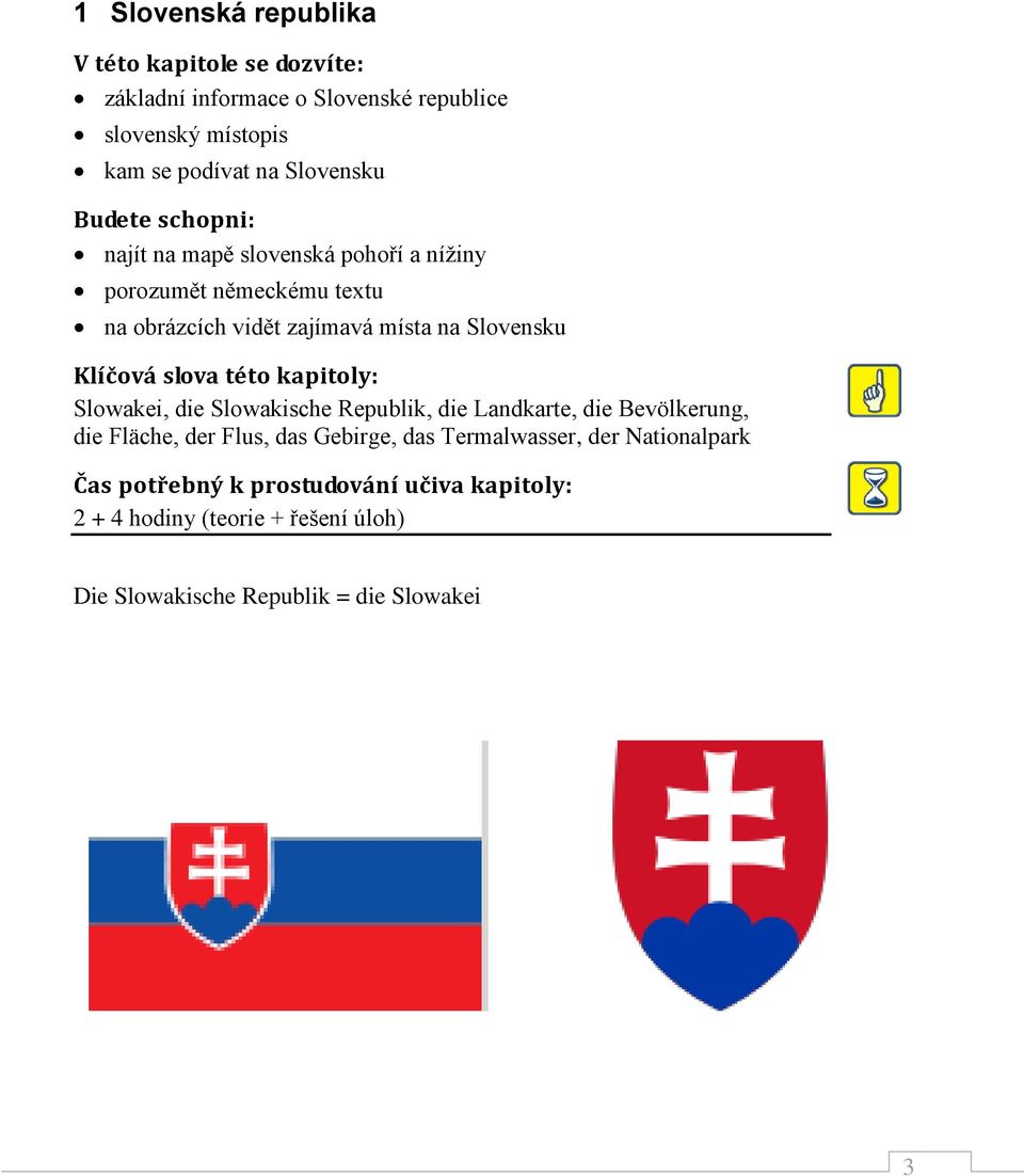 slova této kapitoly: Slowakei, die Slowakische Republik, die Landkarte, die Bevölkerung, die Fläche, der Flus, das Gebirge, das