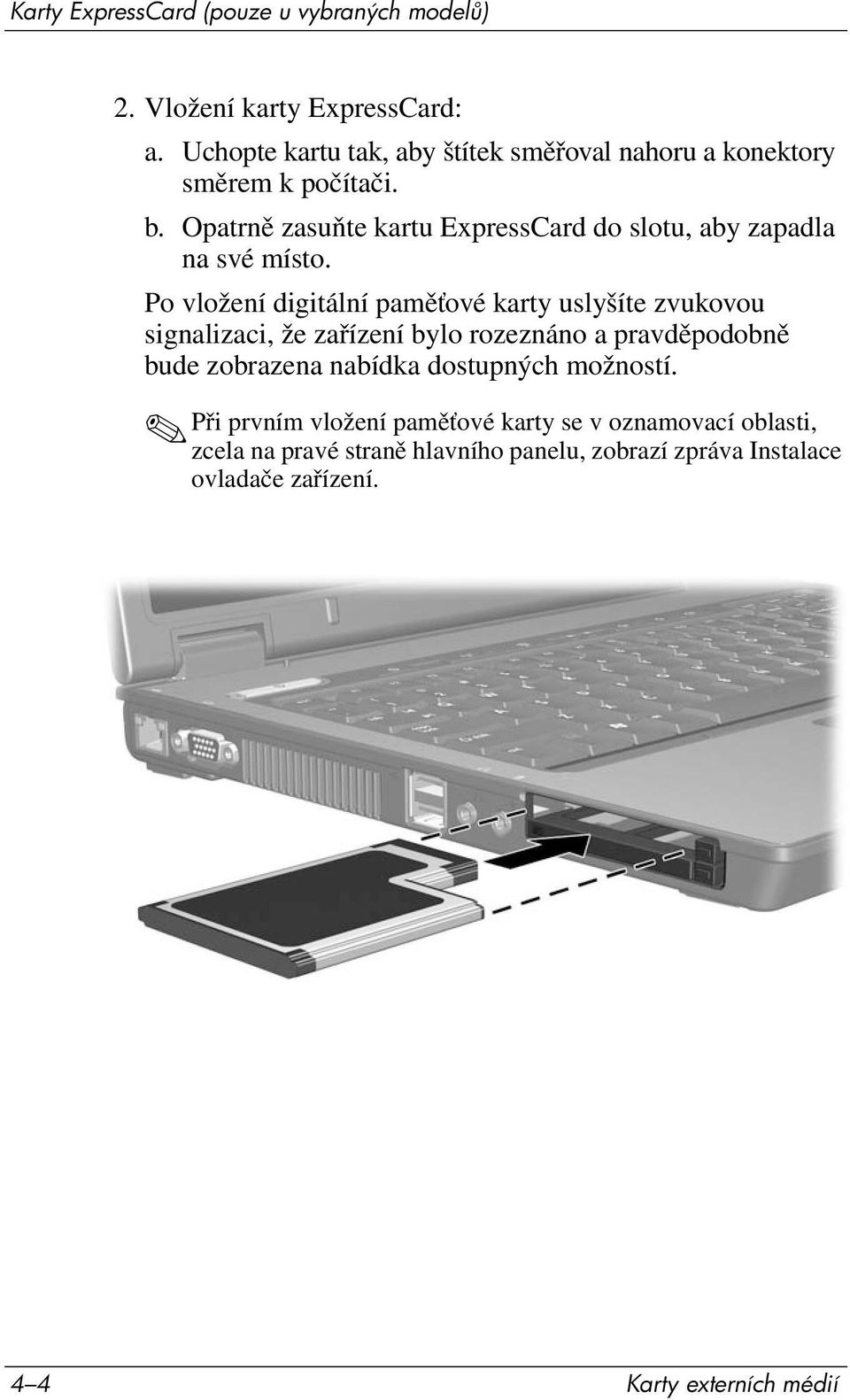 Opatrně zasuňte kartu ExpressCard do slotu, aby zapadla na své místo.