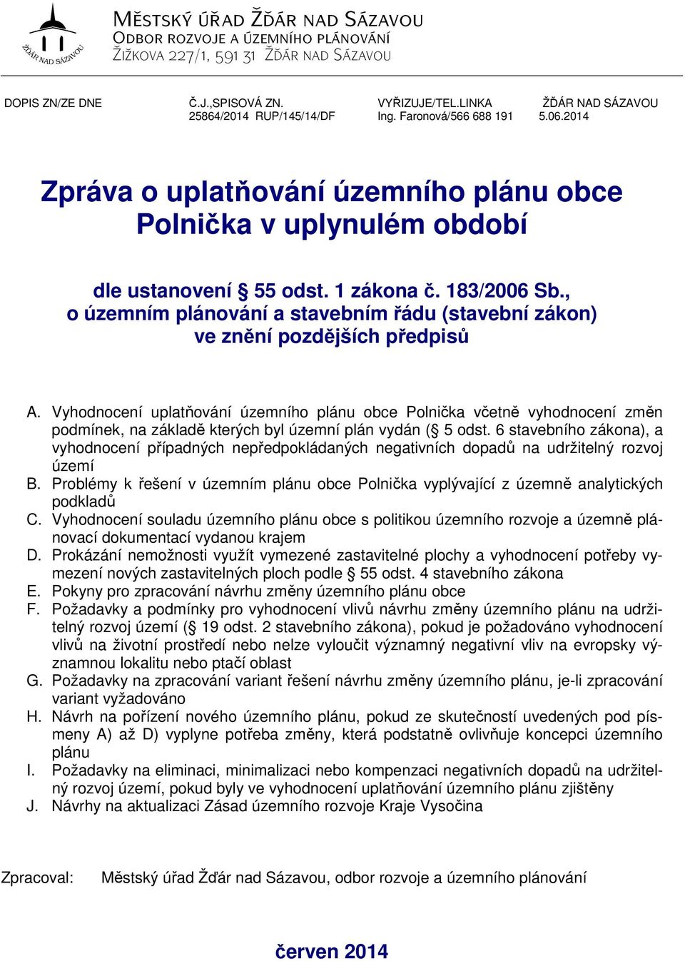 , o územním plánování a stavebním řádu (stavební zákon) ve znění pozdějších předpisů A.