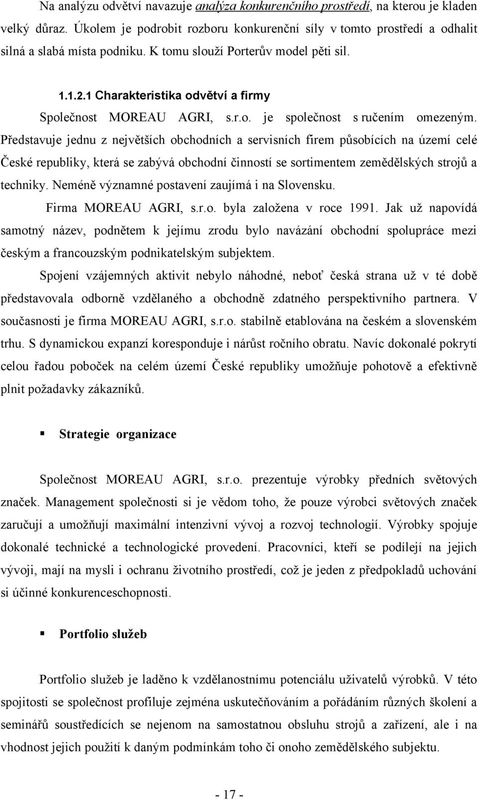 Představuje jednu z největších obchodních a servisních firem působících na území celé České republiky, která se zabývá obchodní činností se sortimentem zemědělských strojů a techniky.