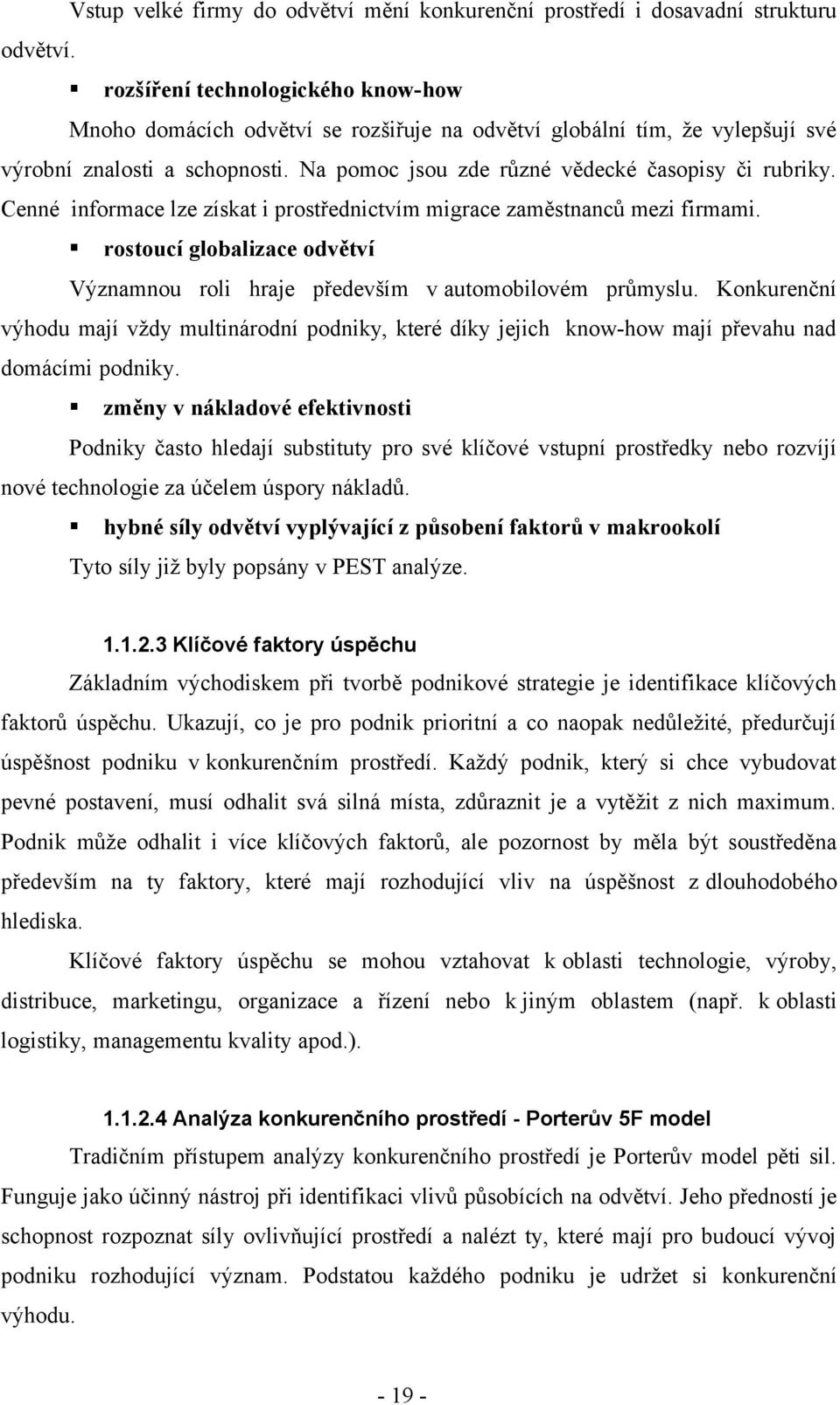 Cenné informace lze získat i prostřednictvím migrace zaměstnanců mezi firmami. rostoucí globalizace odvětví Významnou roli hraje především v automobilovém průmyslu.