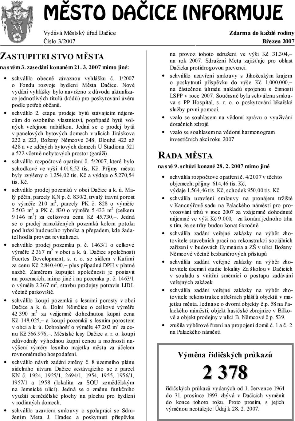 etapu prodeje bytů stávajícím nájemcům do osobního vlastnictví, popřípadě bytů volných veřejnou nabídkou.