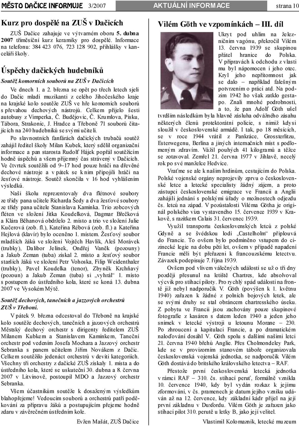 března se opět po třech letech sjeli do Dačic mladí muzikanti z celého Jihočeského kraje na krajské kolo soutěže ZUŠ ve hře komorních souborů s převahou dechových nástrojů.