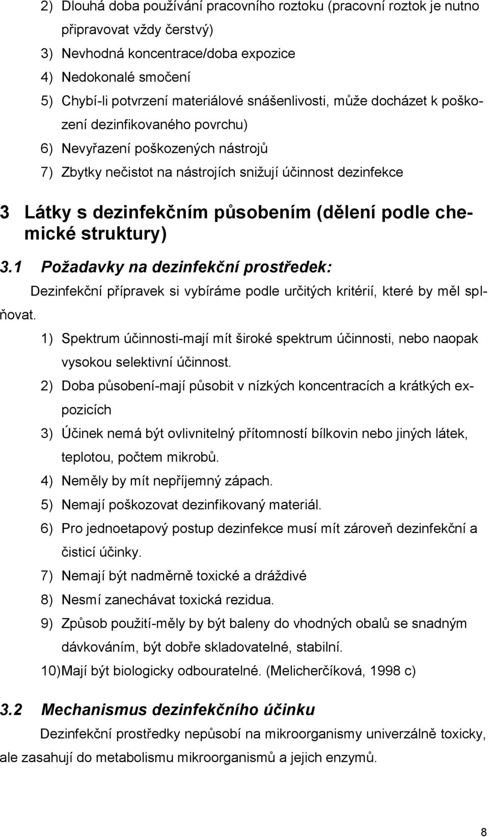 (dělení podle chemické struktury) 3.1 Požadavky na dezinfekční prostředek: Dezinfekční přípravek si vybíráme podle určitých kritérií, které by měl splňovat.