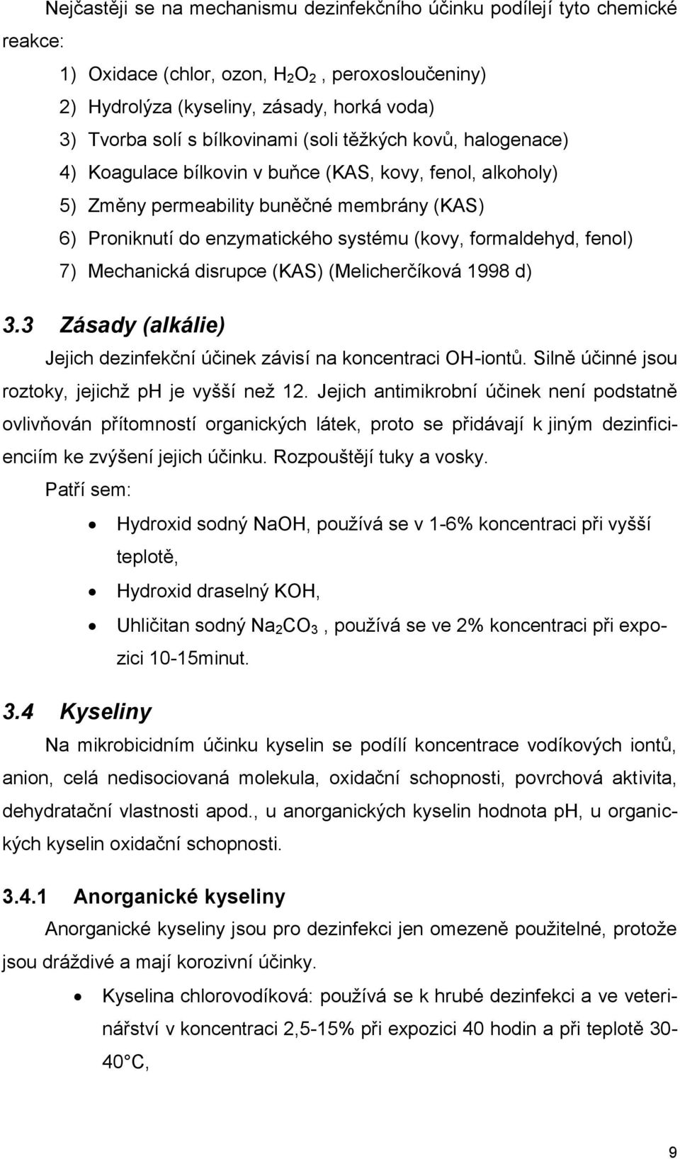 formaldehyd, fenol) 7) Mechanická disrupce (KAS) (Melicherčíková 1998 d) 3.3 Zásady (alkálie) Jejich dezinfekční účinek závisí na koncentraci OH-iontů.