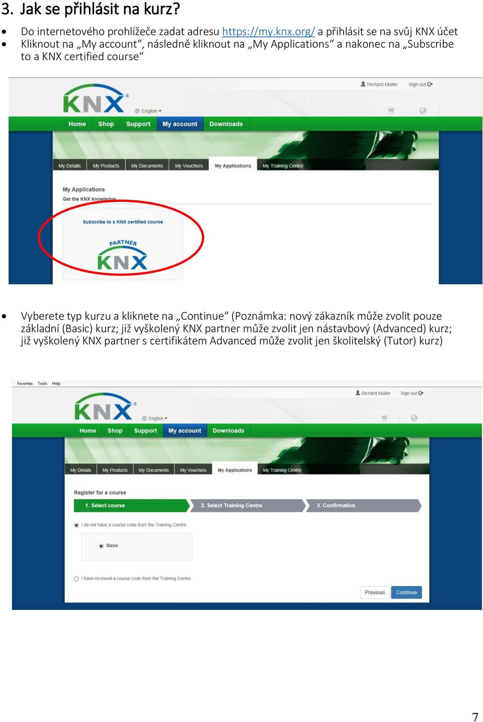 KNX certified course Vyberete typ kurzu a kliknete na Continue (Poznámka: nový zákazník může zvolit pouze základní (Basic)