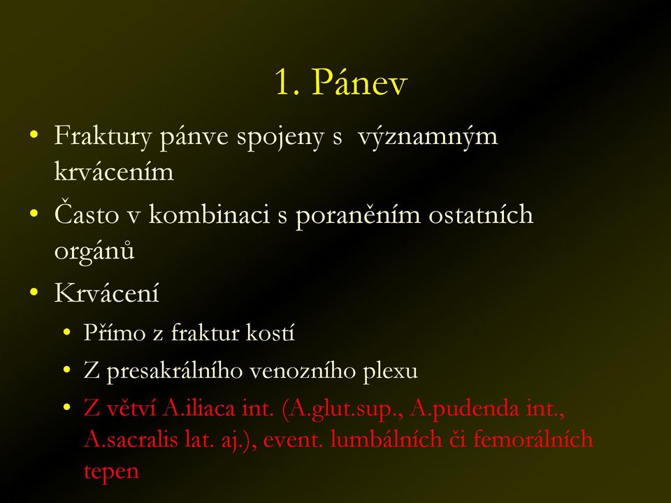 kostí Z presakrálního venozního plexu Z větví A.iliaca int. (A.glut.