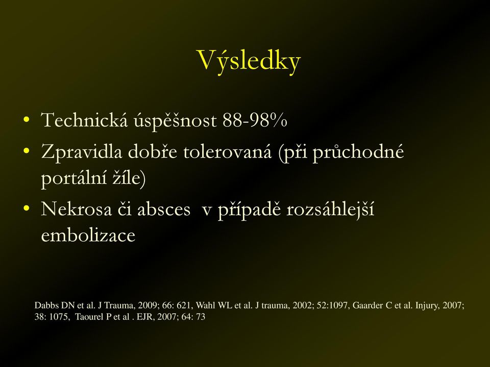 embolizace Dabbs DN et al. J Trauma, 2009; 66: 621, Wahl WL et al.