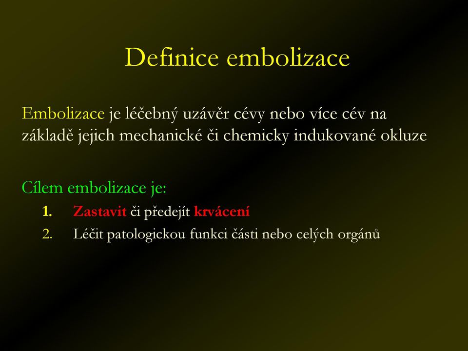 indukované okluze Cílem embolizace je: 1.