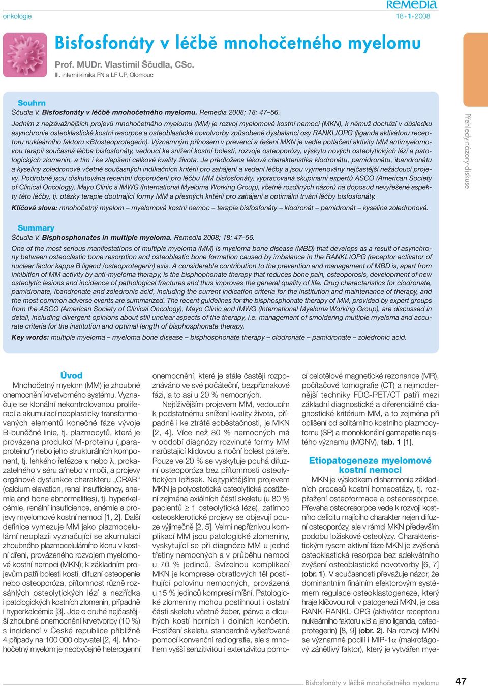 způsobené dysbalancí osy RANKL/OPG (liganda aktivátoru receptoru nukleárního faktoru κb/osteoprotegerin).