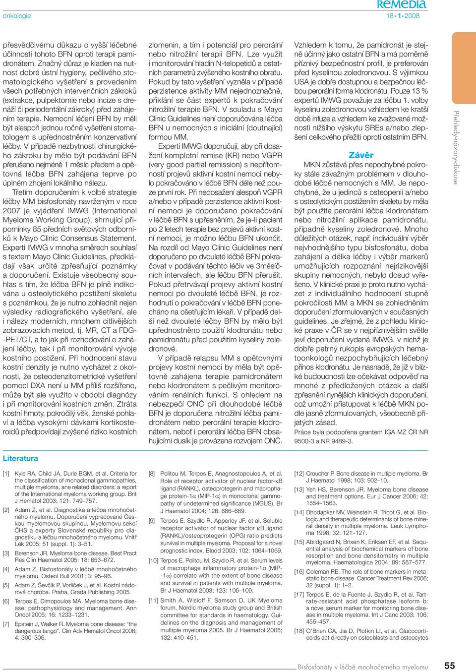 periodentální zákroky) pfied zahájením terapie. Nemocní léãení BFN by mûli b t alespoà jednou roãnû vy etfieni stomatologem s upfiednostnûním konzervativní léãby.