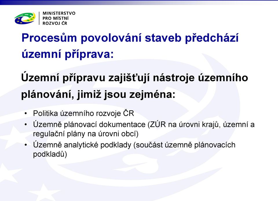 rozvoje ČR Územně plánovací dokumentace (ZÚR na úrovni krajů, územní a