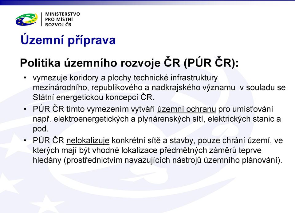 PÚR ČR tímto vymezením vytváří územní ochranu pro umísťování např.