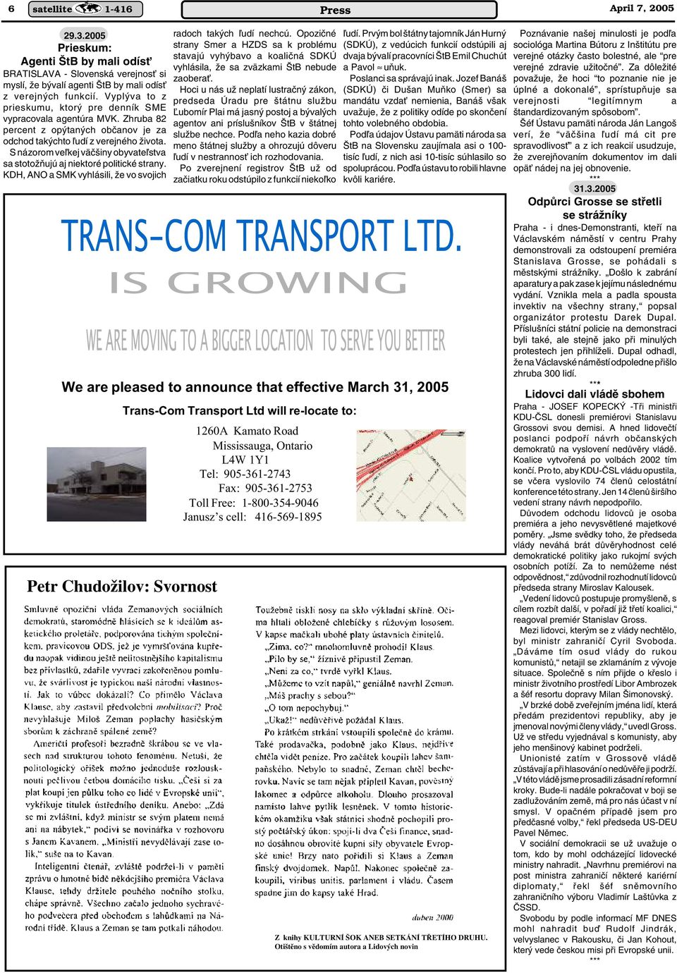 S názorom veºkej väã iny obyvateºstva sa stotoïàujú aj niektoré politické strany. KDH, ANO a SMK vyhlásili, Ïe vo svojich TRANS-COM TRANSPORT LTD.