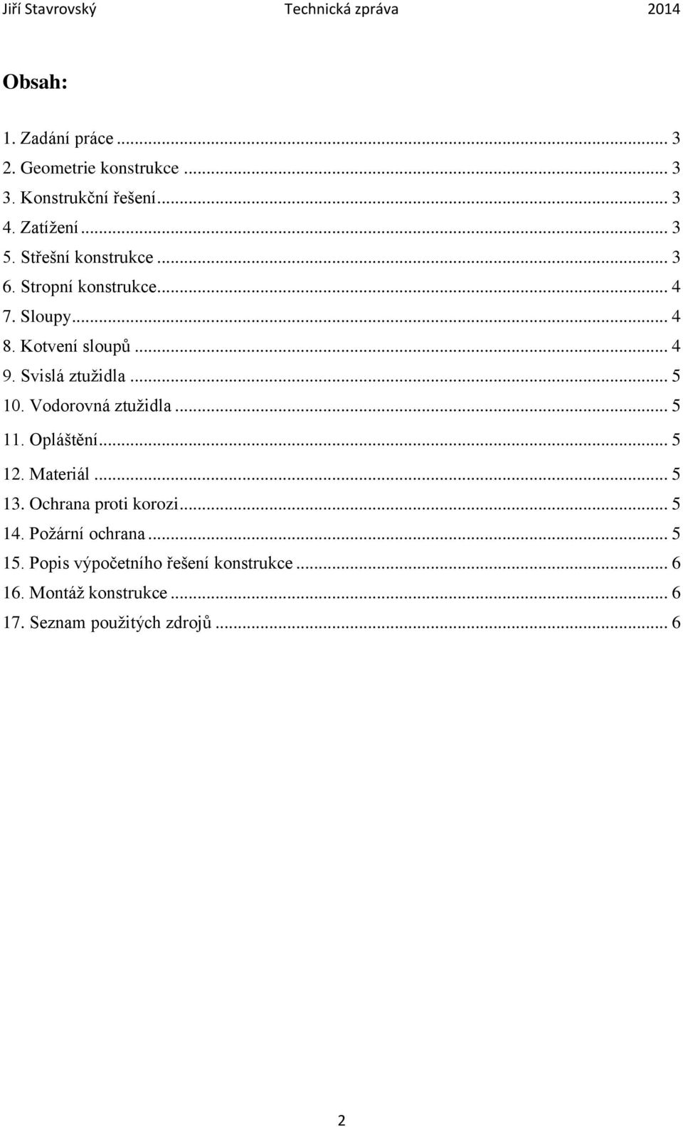 Svislá ztužidla... 5 0. Vodorovná ztužidla... 5. Opláštění... 5 2. Materiál... 5 3. Ochrana proti korozi... 5 4.