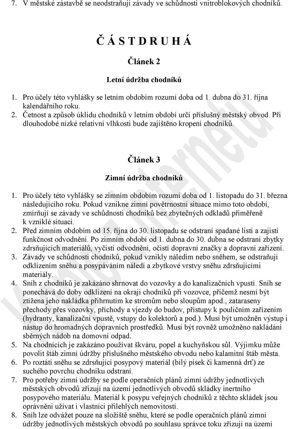 Článek 3 Zimní údržba chodníků 1. Pro účely této vyhlášky se zimním obdobím rozumí doba od 1. listopadu do 31. března následujícího roku.