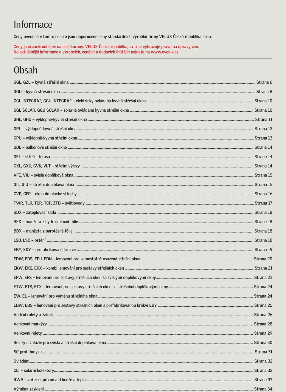 .. Strana 10 GGL SOLAR, GGU SOLAR solárně ovládaná kyvná střešní okna... Strana 10 GHL, GHU výklopně-kyvná střešní okna... Strana 11 GPL výklopně-kyvná střešní okna.