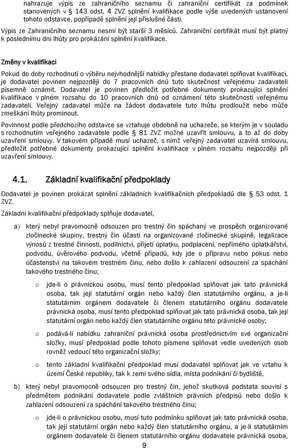 Zahraniční certifikát musí být platný k poslednímu dni lhůty pro prokázání splnění kvalifikace.